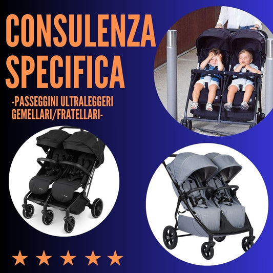 CONSULENZA SPECIFICA + GUIDA PASSEGGINI FRATELLARI/GEMELLARI ULTRALEGGERI